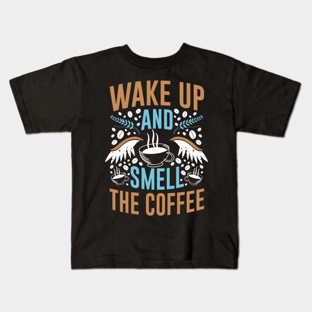 Funny Cup of Coffee Tee Coffee lover must have, Wake up! Kids T-Shirt by Ken Adams Store